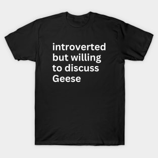 Introverted But Willing To Discuss Geese T-Shirt